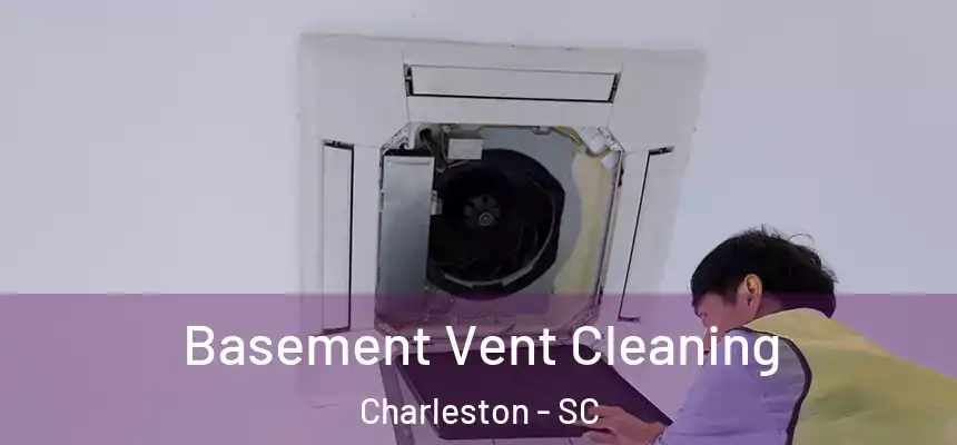  Basement Vent Cleaning Charleston - SC