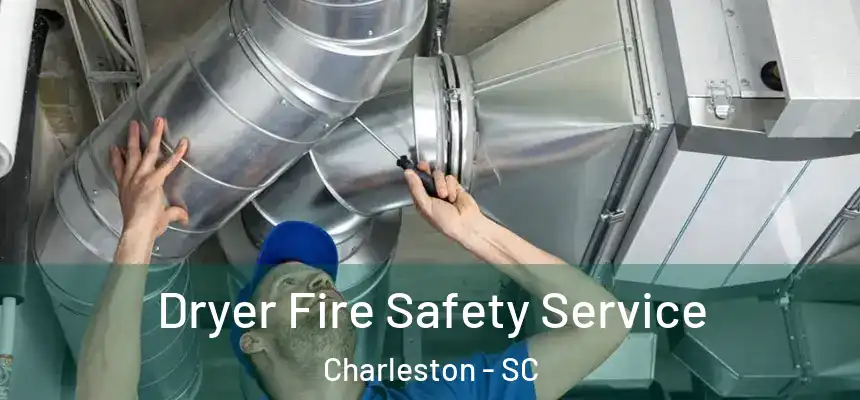  Dryer Fire Safety Service Charleston - SC