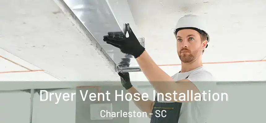  Dryer Vent Hose Installation Charleston - SC