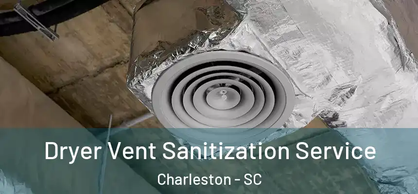  Dryer Vent Sanitization Service Charleston - SC