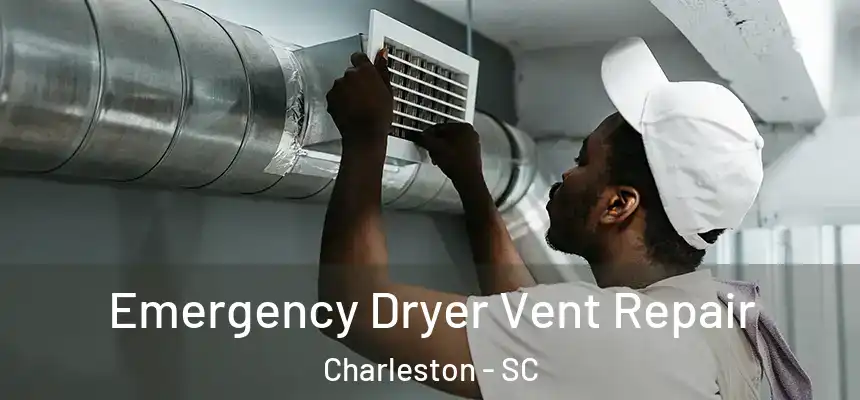  Emergency Dryer Vent Repair Charleston - SC