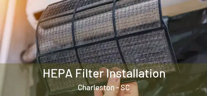 HEPA Filter Installation Charleston - SC