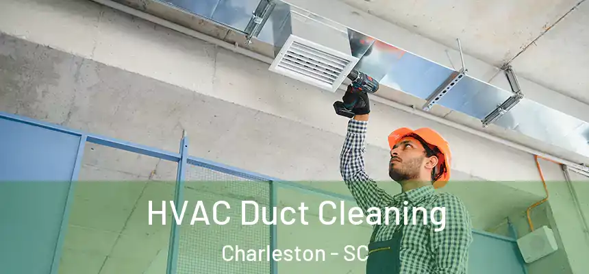  HVAC Duct Cleaning Charleston - SC