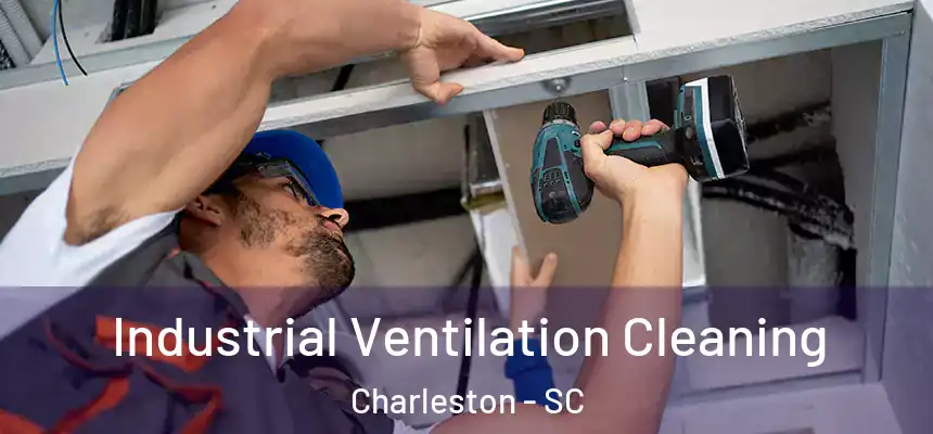 Industrial Ventilation Cleaning Charleston - SC