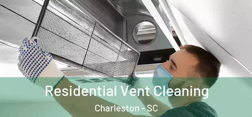 Residential Vent Cleaning Charleston - SC