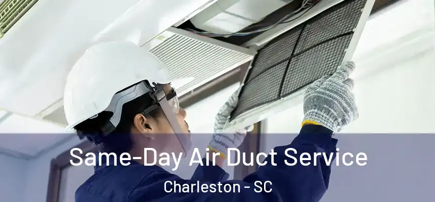 Same-Day Air Duct Service Charleston - SC