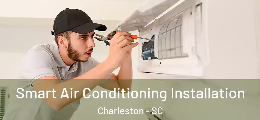 Smart Air Conditioning Installation Charleston - SC