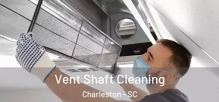  Vent Shaft Cleaning Charleston - SC